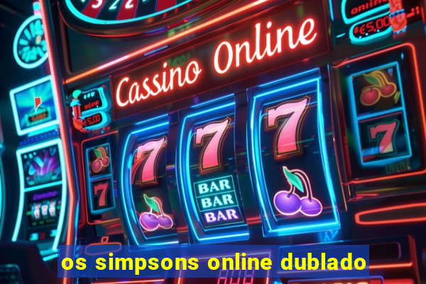 os simpsons online dublado